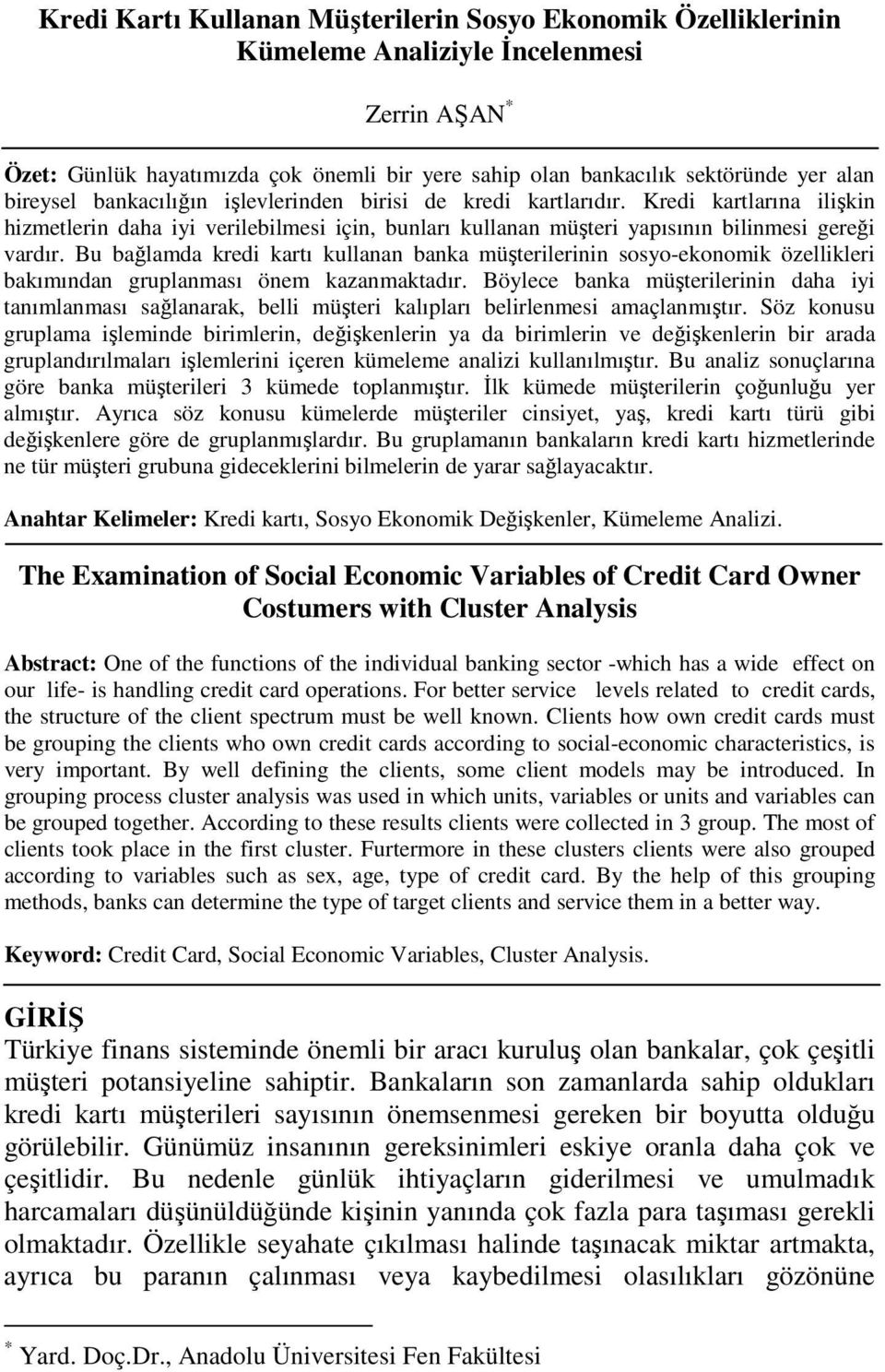 Bu bağlamda kredi kartı kullanan banka müşterilerinin sosyo-ekonomik özellikleri bakımından gruplanması önem kazanmaktadır.