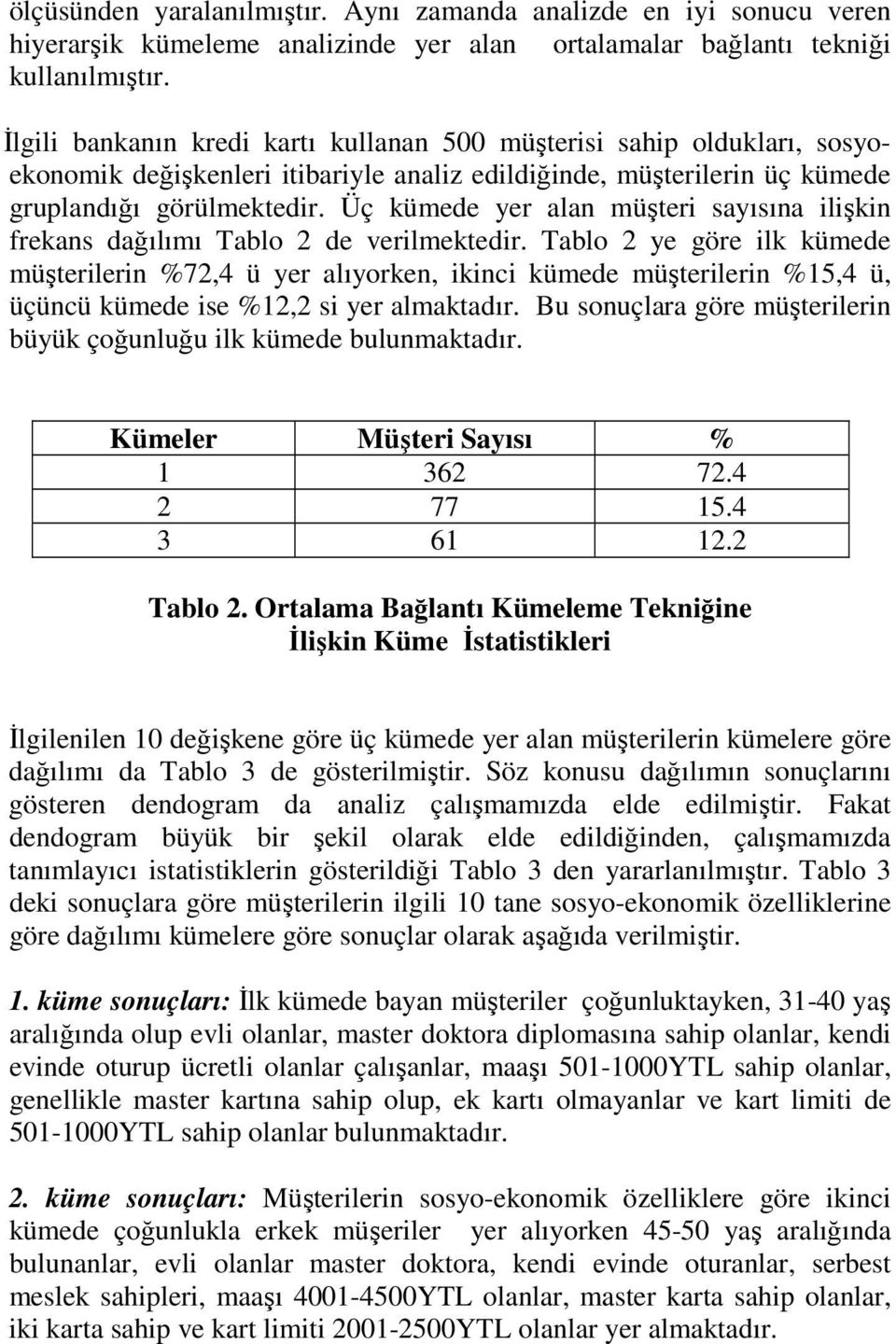 Üç kümede yer alan müşteri sayısına ilişkin frekans dağılımı Tablo 2 de verilmektedir.