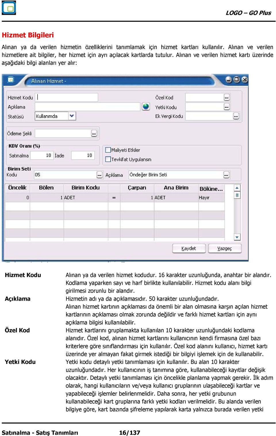 Kodlama yaparken sayı ve harf birlikte kullanılabilir. Hizmet kodu alanı bilgi girilmesi zorunlu bir alandır. Hizmetin adı ya da açıklamasıdır. 50 karakter uzunluğundadır.
