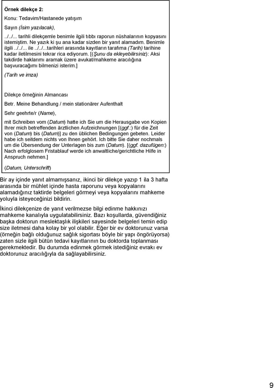 [( unu da ekleyebilirsiniz): Aksi takdirde haklar aramak üzere avukat/mahkeme arac na ba vuraca bilmenizi isterim.] (Tarih ve imza) Dilekçe örne inin Almancas Betr.