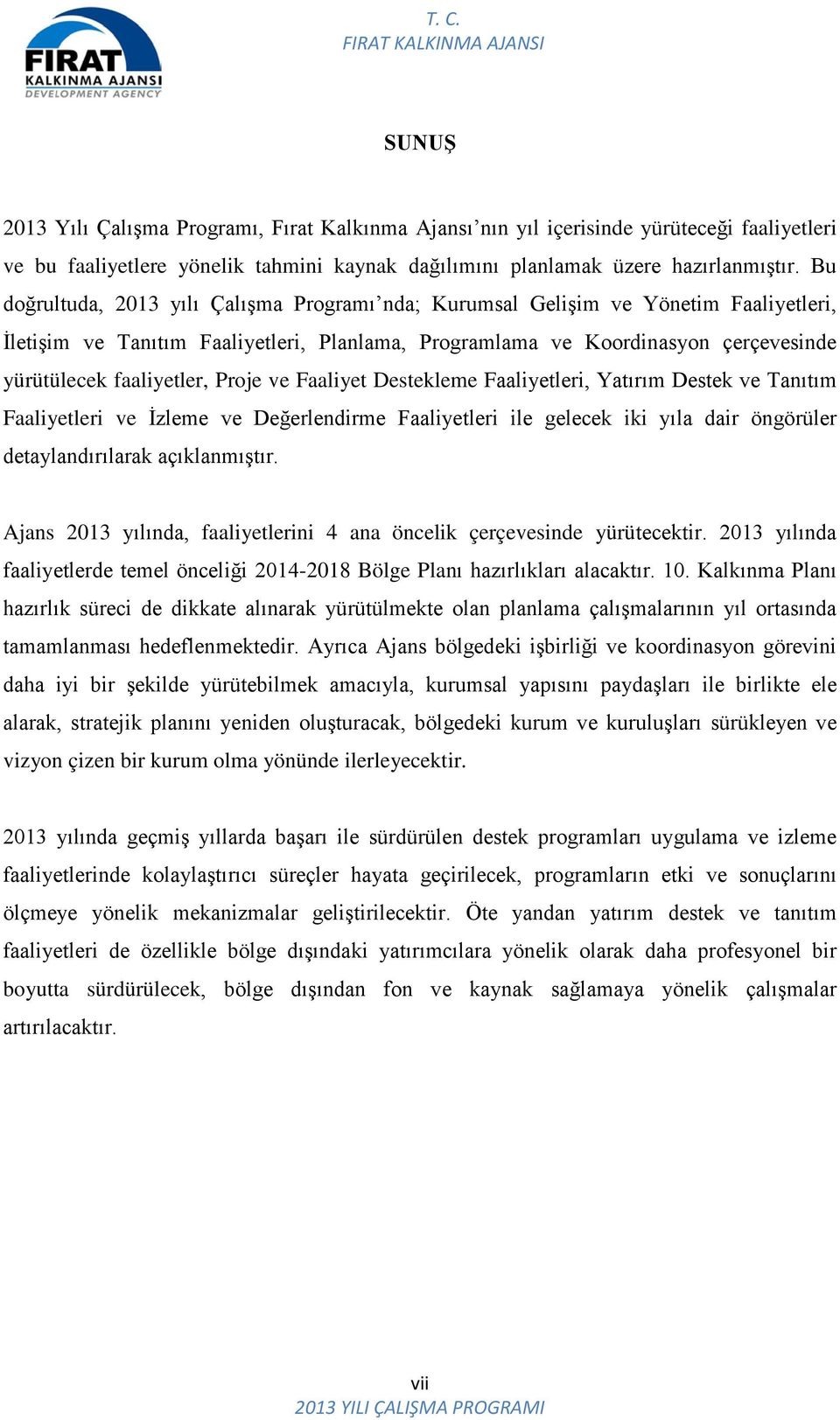 Proje ve Faaliyet Destekleme Faaliyetleri, Yatırım Destek ve Tanıtım Faaliyetleri ve İzleme ve Değerlendirme Faaliyetleri ile gelecek iki yıla dair öngörüler detaylandırılarak açıklanmıştır.