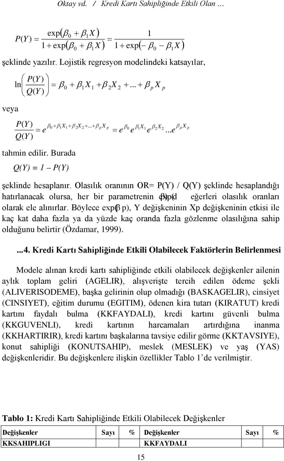 Burada Q(Y) = 1 P(Y) = e e şeklinde hesaplanır.