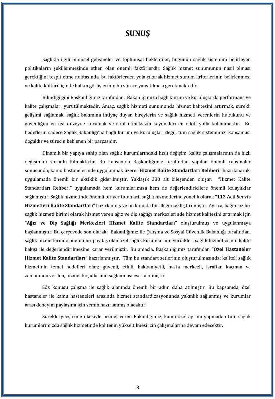 yansıtılması gerekmektedir. Bilindiği gibi Başkanlığımız tarafından, Bakanlığımıza bağlı kurum ve kuruluşlarda performans ve kalite çalışmaları yürütülmektedir.