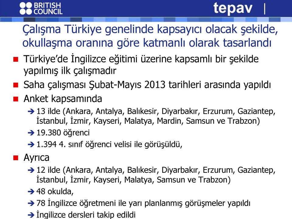 İzmir, Kayseri, Malatya, Mardin, Samsun ve Trabzon) 19.380 öğrenci 1.394 4.