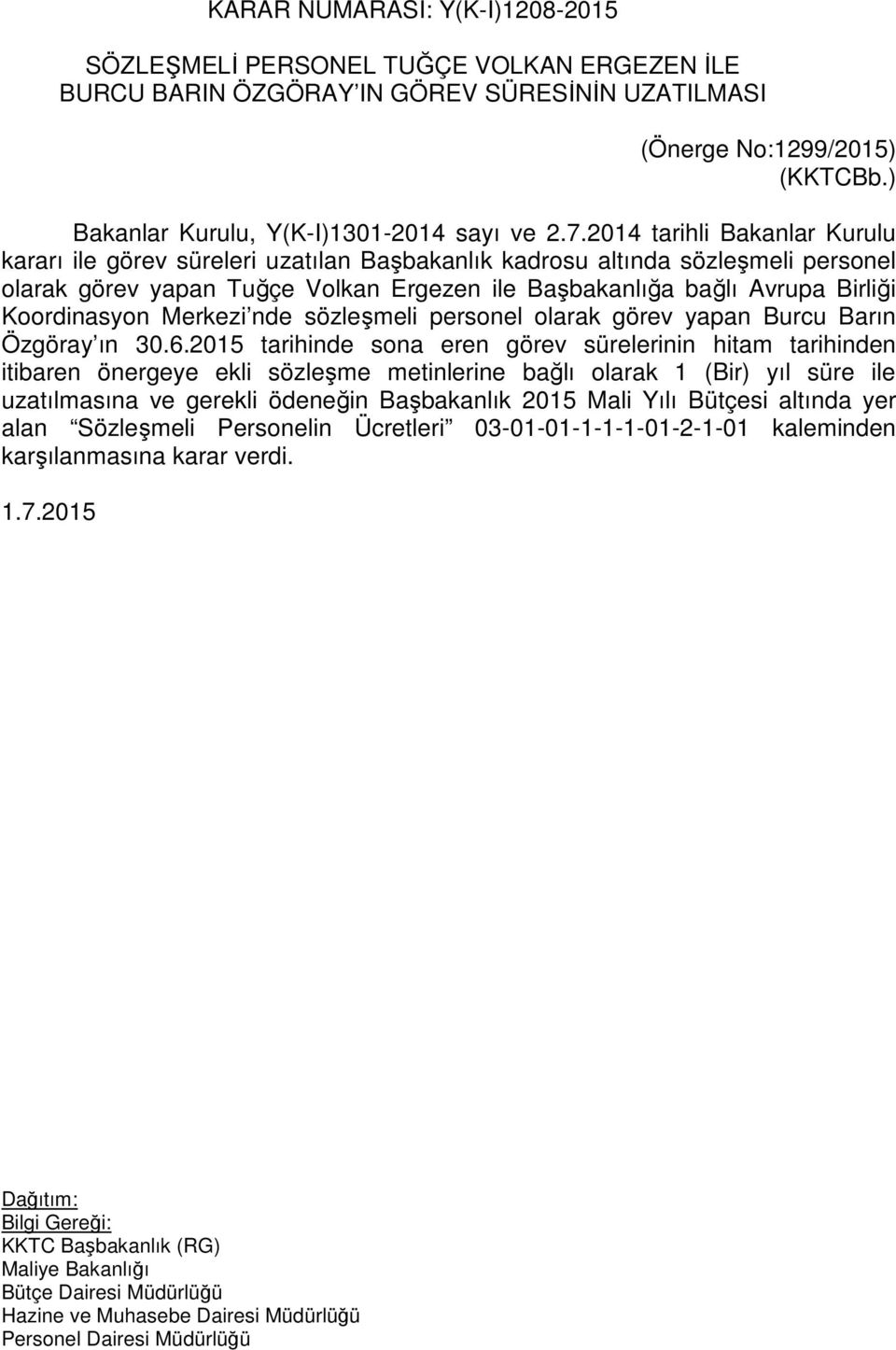 2014 tarihli Bakanlar Kurulu kararı ile görev süreleri uzatılan lık kadrosu altında sözleşmeli personel olarak görev yapan Tuğçe Volkan Ergezen ile lığa bağlı Avrupa Birliği Koordinasyon Merkezi nde