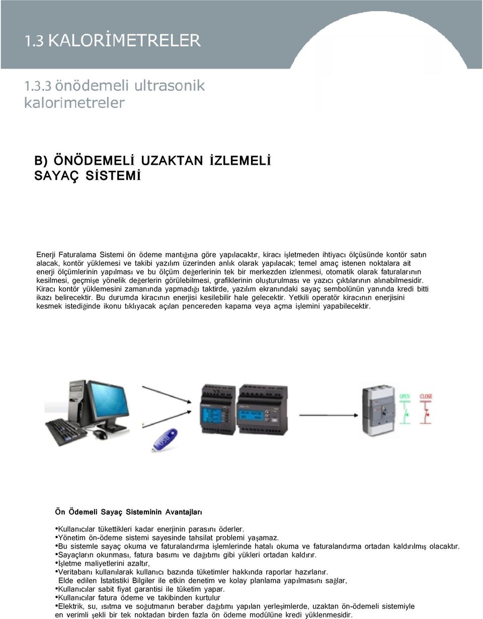 geçmişe yönelik değerlerin görülebilmesi, grafiklerinin oluşturulması ve yazıcı çıktılarının alınabilmesidir.