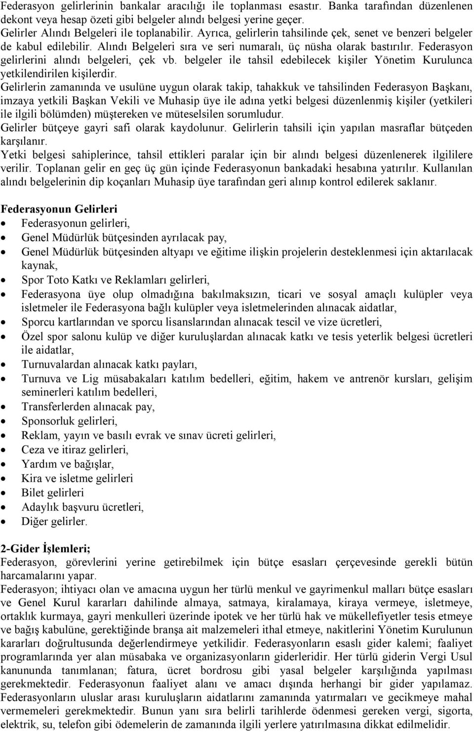 Federasyon gelirlerini alındı belgeleri, çek vb. belgeler ile tahsil edebilecek kişiler Yönetim Kurulunca yetkilendirilen kişilerdir.