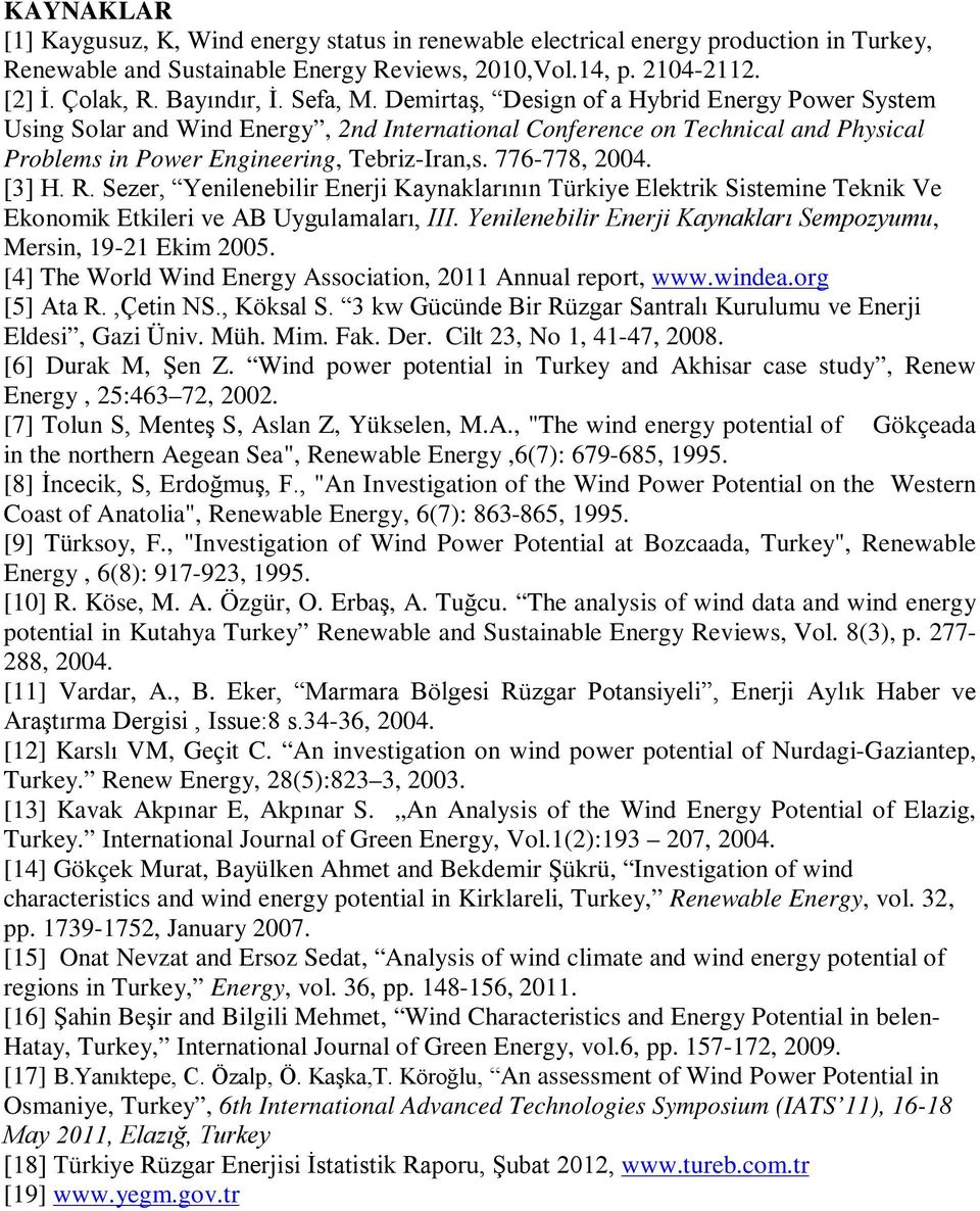 776-778, 2004. [3] H. R. Sezer, Yenilenebilir Enerji Kaynaklarının Türkiye Elektrik Sistemine Teknik Ve Ekonomik Etkileri ve AB Uygulamaları, III.