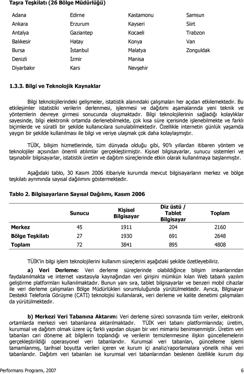 Bu etkileşimler istatistiki verilerin derlenmesi, işlenmesi ve dağıtımı aşamalarında yeni teknik ve yöntemlerin devreye girmesi sonucunda oluşmaktadır.