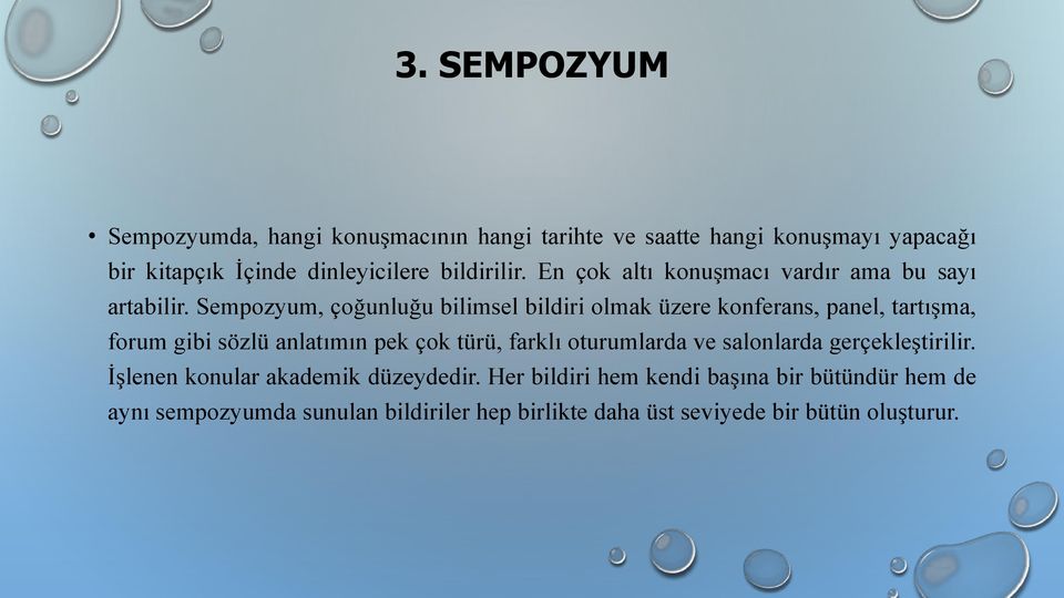 Sempozyum, çoğunluğu bilimsel bildiri olmak üzere konferans, panel, tartışma, forum gibi sözlü anlatımın pek çok türü, farklı