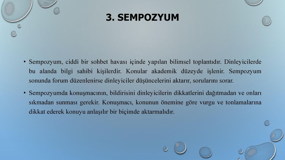 Sempozyum sonunda forum düzenlenirse dinleyiciler düşüncelerini aktarır, sorularını sorar.