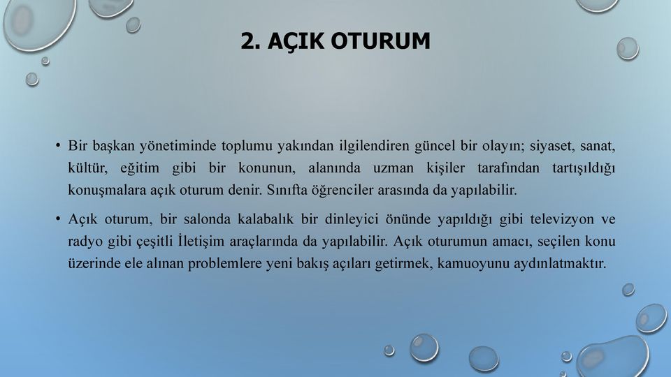 Açık oturum, bir salonda kalabalık bir dinleyici önünde yapıldığı gibi televizyon ve radyo gibi çeşitli İletişim araçlarında da