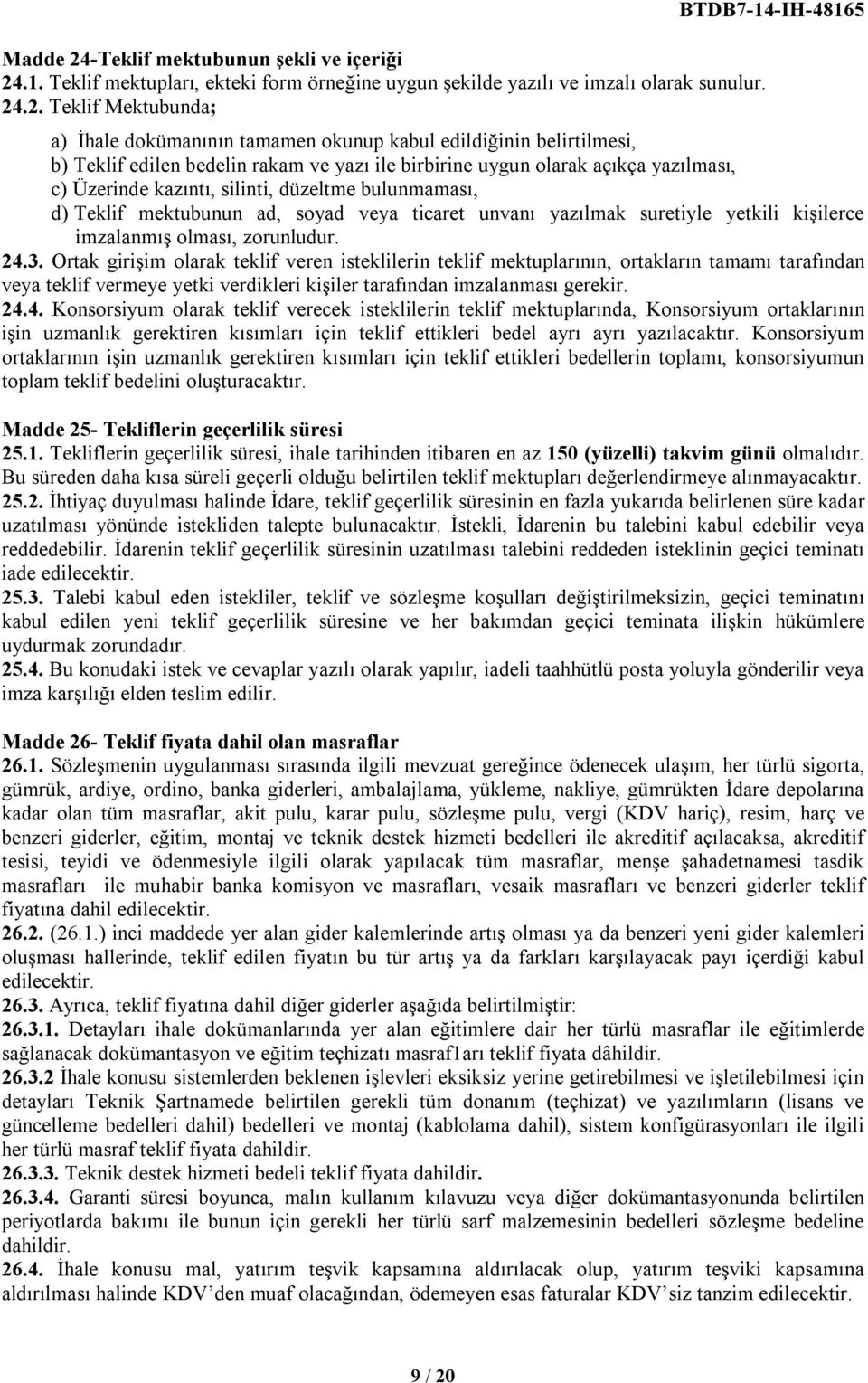 .1. Teklif mektupları, ekteki form örneğine uygun şekilde yazılı ve imzalı olarak sunulur. 24