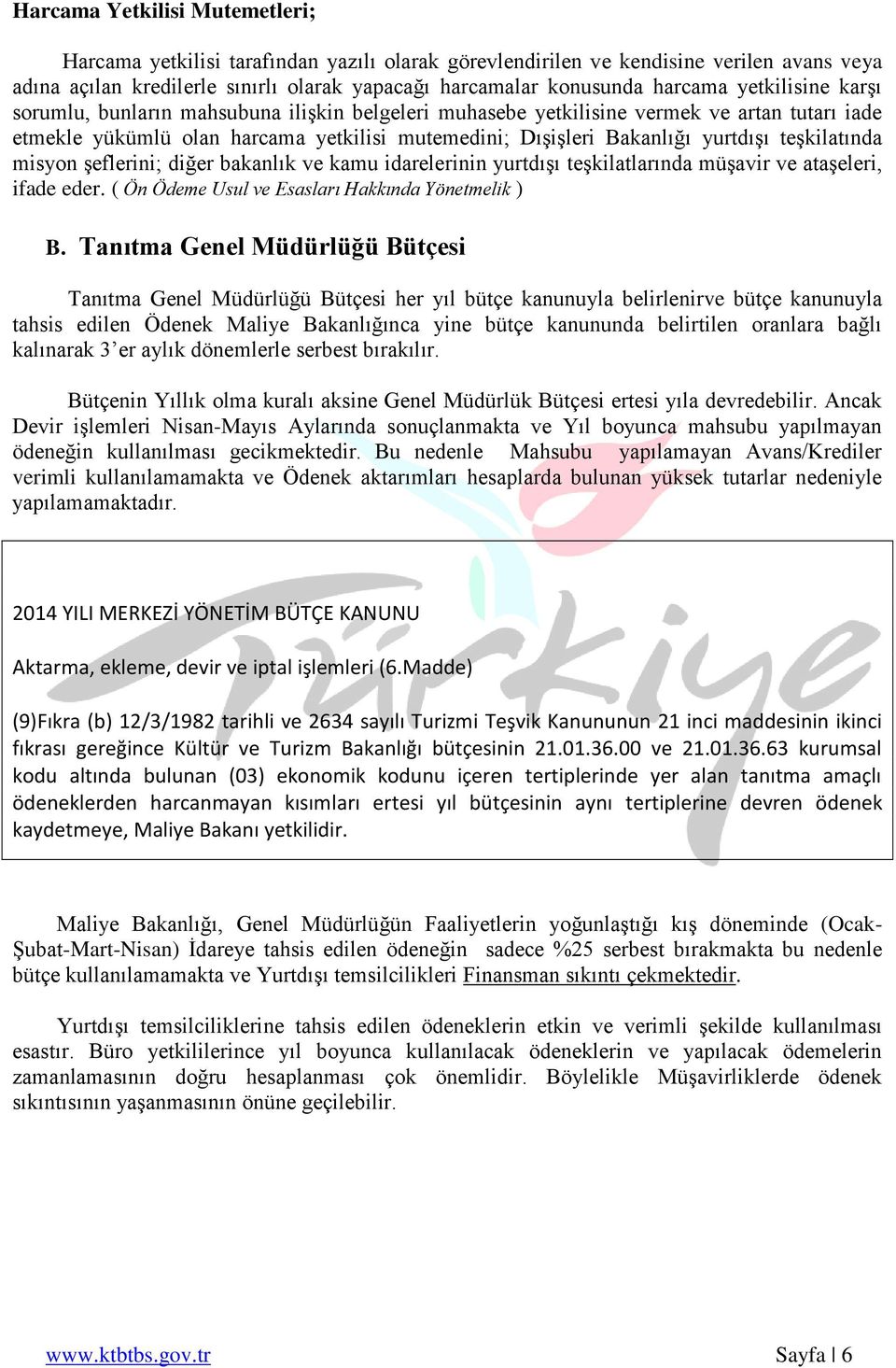 teģkilatında misyon Ģeflerini; diğer bakanlık ve kamu idarelerinin yurtdıģı teģkilatlarında müģavir ve ataģeleri, ifade eder. ( Ön Ödeme Usul ve Esasları Hakkında Yönetmelik ) B.