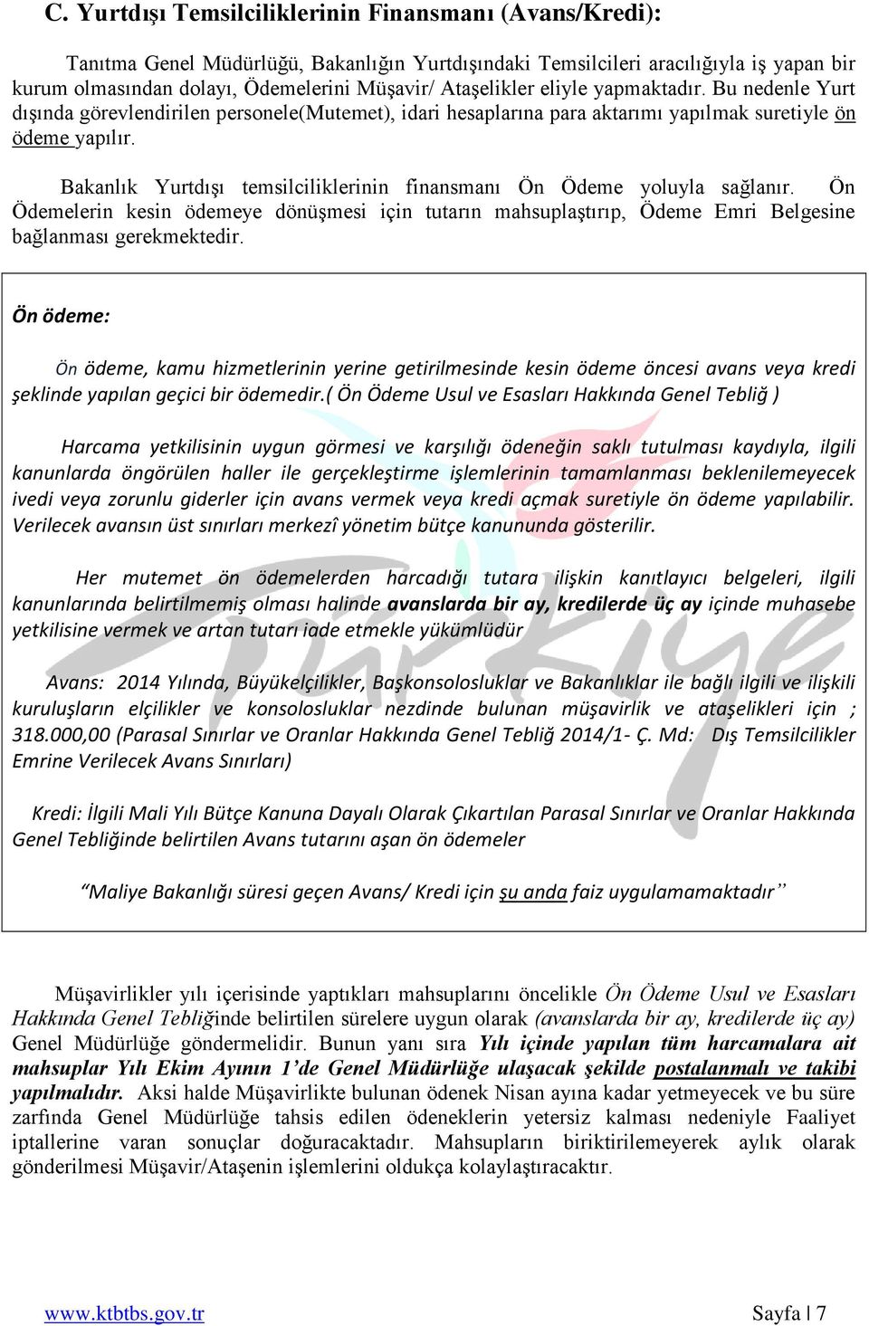 Bakanlık YurtdıĢı temsilciliklerinin finansmanı Ön Ödeme yoluyla sağlanır. Ön Ödemelerin kesin ödemeye dönüģmesi için tutarın mahsuplaģtırıp, Ödeme Emri Belgesine bağlanması gerekmektedir.