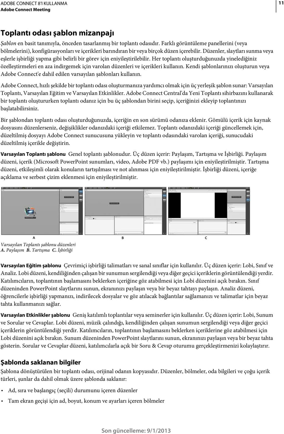 Düzenler, slaytları sunma veya eşlerle işbirliği yapma gibi belirli bir görev için eniyileştirilebilir.