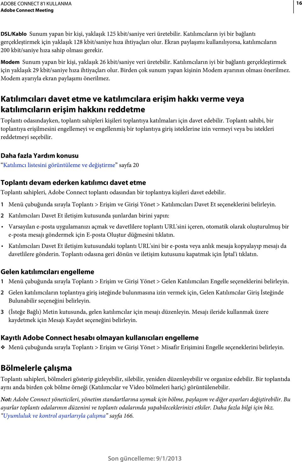 Katılımcıların iyi bir bağlantı gerçekleştirmek için yaklaşık 29 kbit/saniye hıza ihtiyaçları olur. Birden çok sunum yapan kişinin Modem ayarının olması önerilmez.