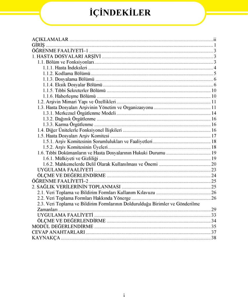 Hasta Dosyaları Arşivinin Yönetim ve Organizasyonu...11 1.3.1. Merkezsel Örgütlenme Modeli...14 1.3.2. Dağınık Örgütlenme...16 1.3.3. Karma Örgütlenme...16 1.4. Diğer Ünitelerle Fonksiyonel İlişkileri.