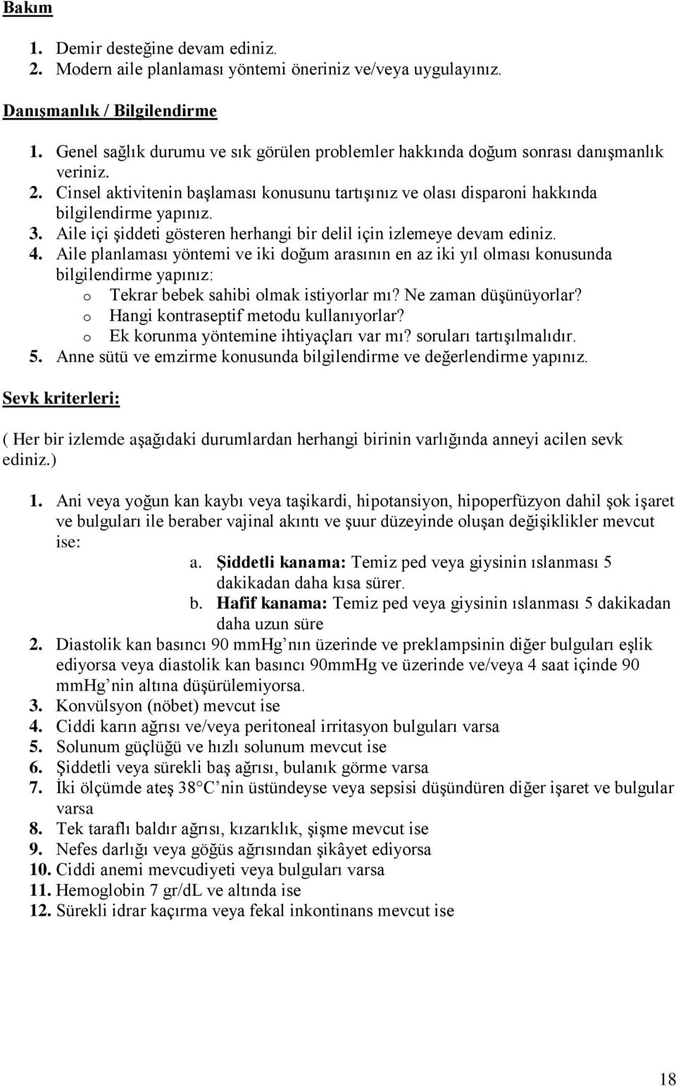 Aile içi şiddeti gösteren herhangi bir delil için izlemeye devam ediniz. 4.