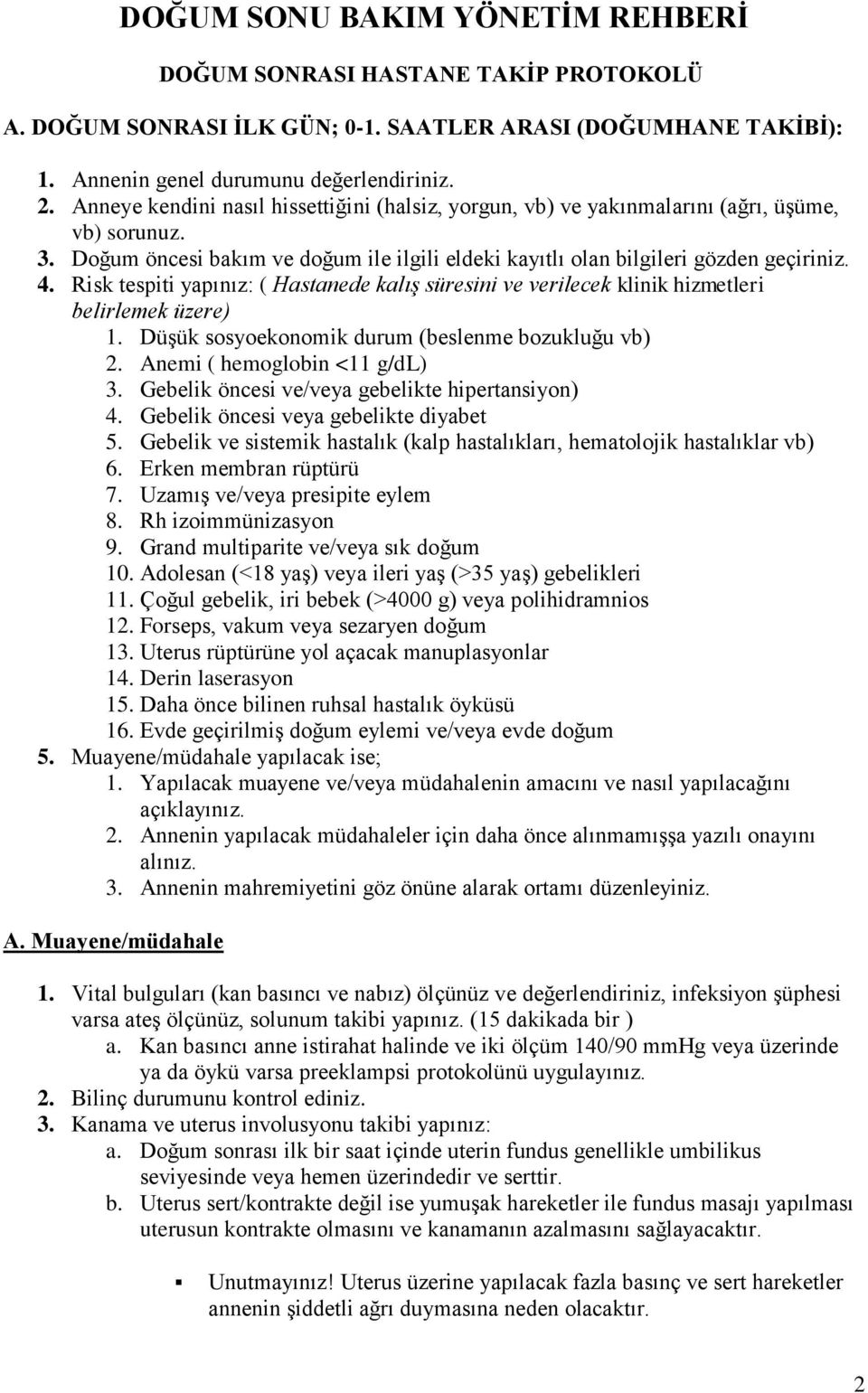 Risk tespiti yapınız: ( Hastanede kalış süresini ve verilecek klinik hizmetleri belirlemek üzere) 1. Düşük ssyeknmik durum (beslenme bzukluğu vb) 2. Anemi ( hemglbin <11 g/dl) 3.