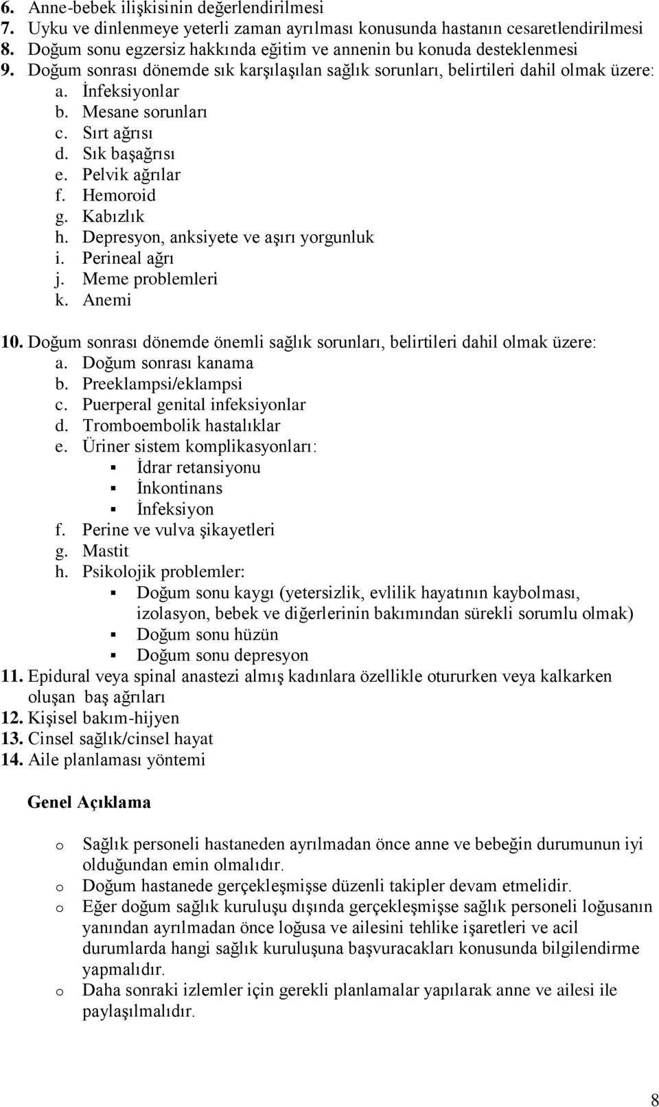 Sırt ağrısı d. Sık başağrısı e. Pelvik ağrılar f. Hemrid g. Kabızlık h. Depresyn, anksiyete ve aşırı yrgunluk i. Perineal ağrı j. Meme prblemleri k. Anemi 10.