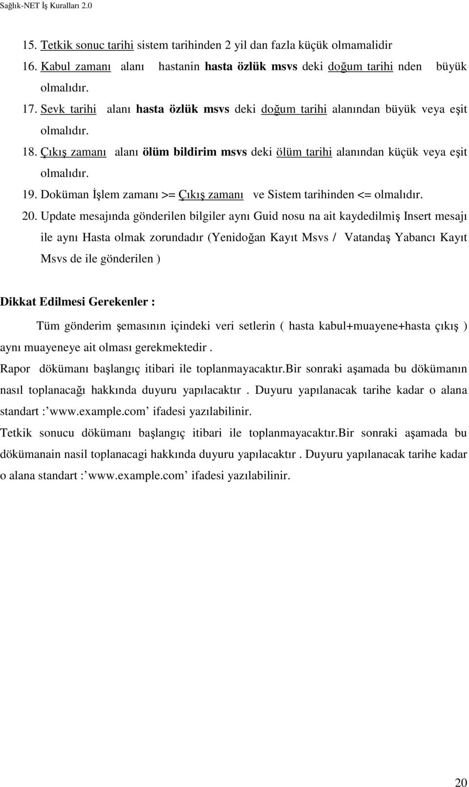 Doküman İşlem zamanı >= Çıkış zamanı ve Sistem tarihinden <= 20.