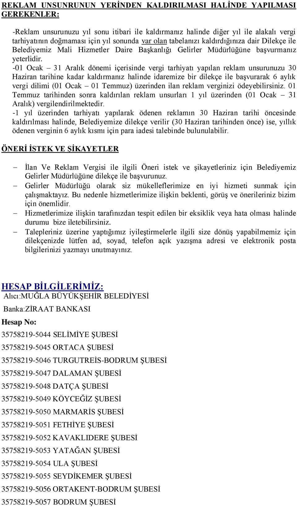 -01 Ocak 31 Aralık dönemi içerisinde vergi tarhiyatı yapılan reklam unsurunuzu 30 Haziran tarihine kadar kaldırmanız halinde idaremize bir dilekçe ile başvurarak 6 aylık vergi dilimi (01 Ocak 01