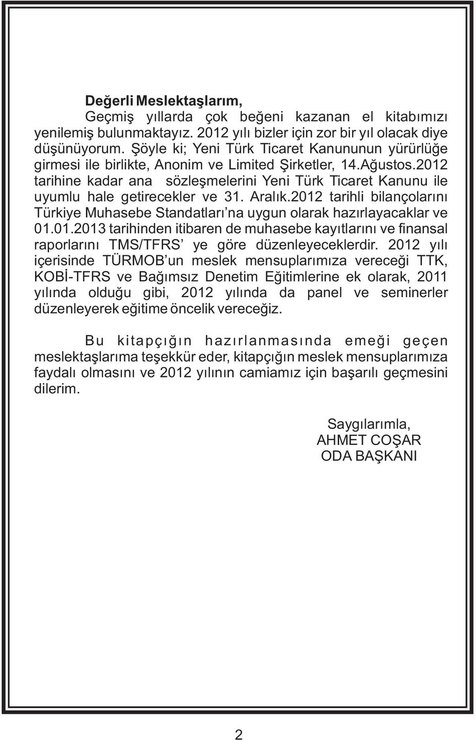 2012 tarihine kadar ana sözleþmelerini Yeni Türk Ticaret Kanunu ile uyumlu hale getirecekler ve 31. Aralýk.