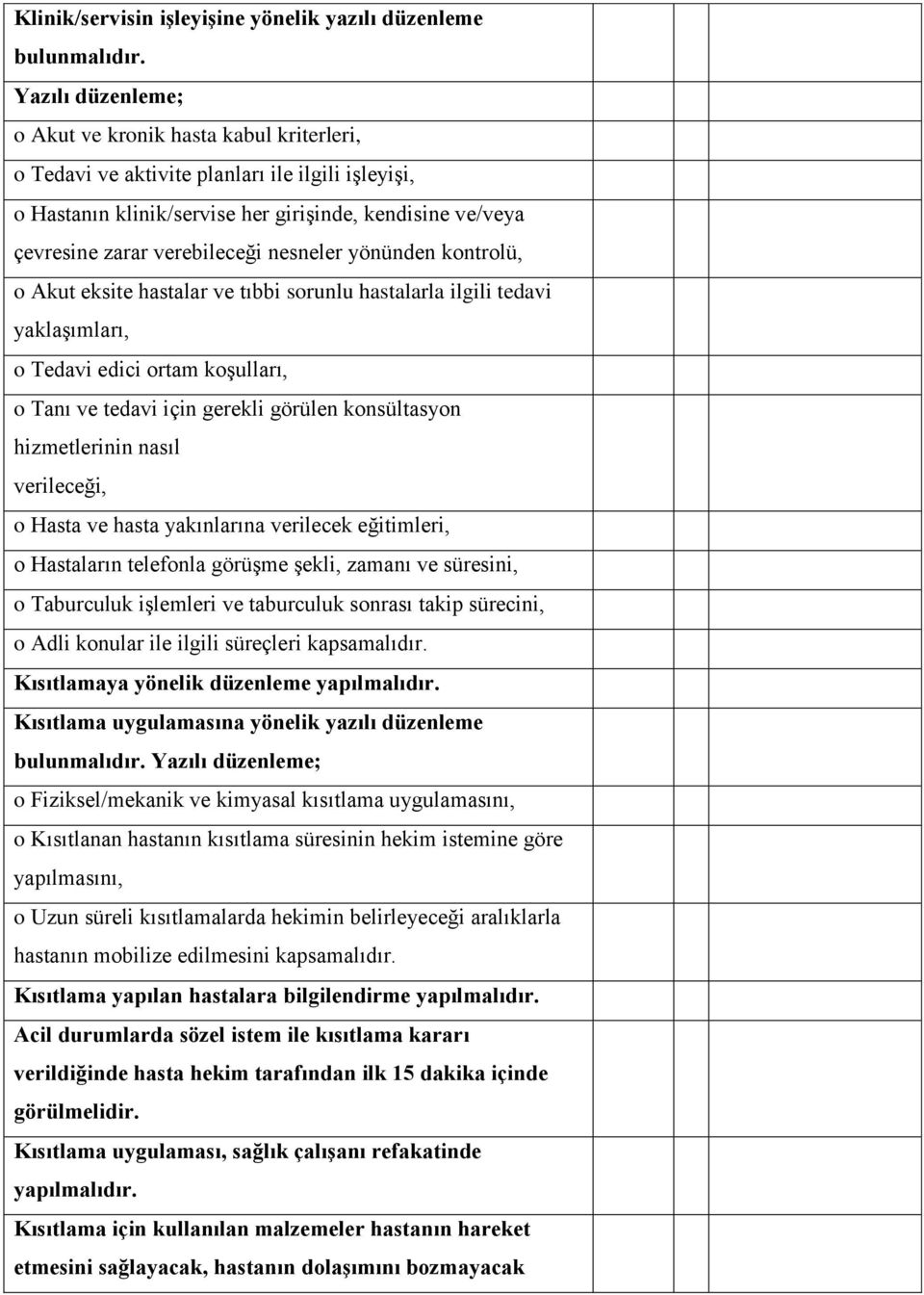 nesneler yönünden kontrolü, o Akut eksite hastalar ve tıbbi sorunlu hastalarla ilgili tedavi yaklaģımları, o Tedavi edici ortam koģulları, o Tanı ve tedavi için gerekli görülen konsültasyon