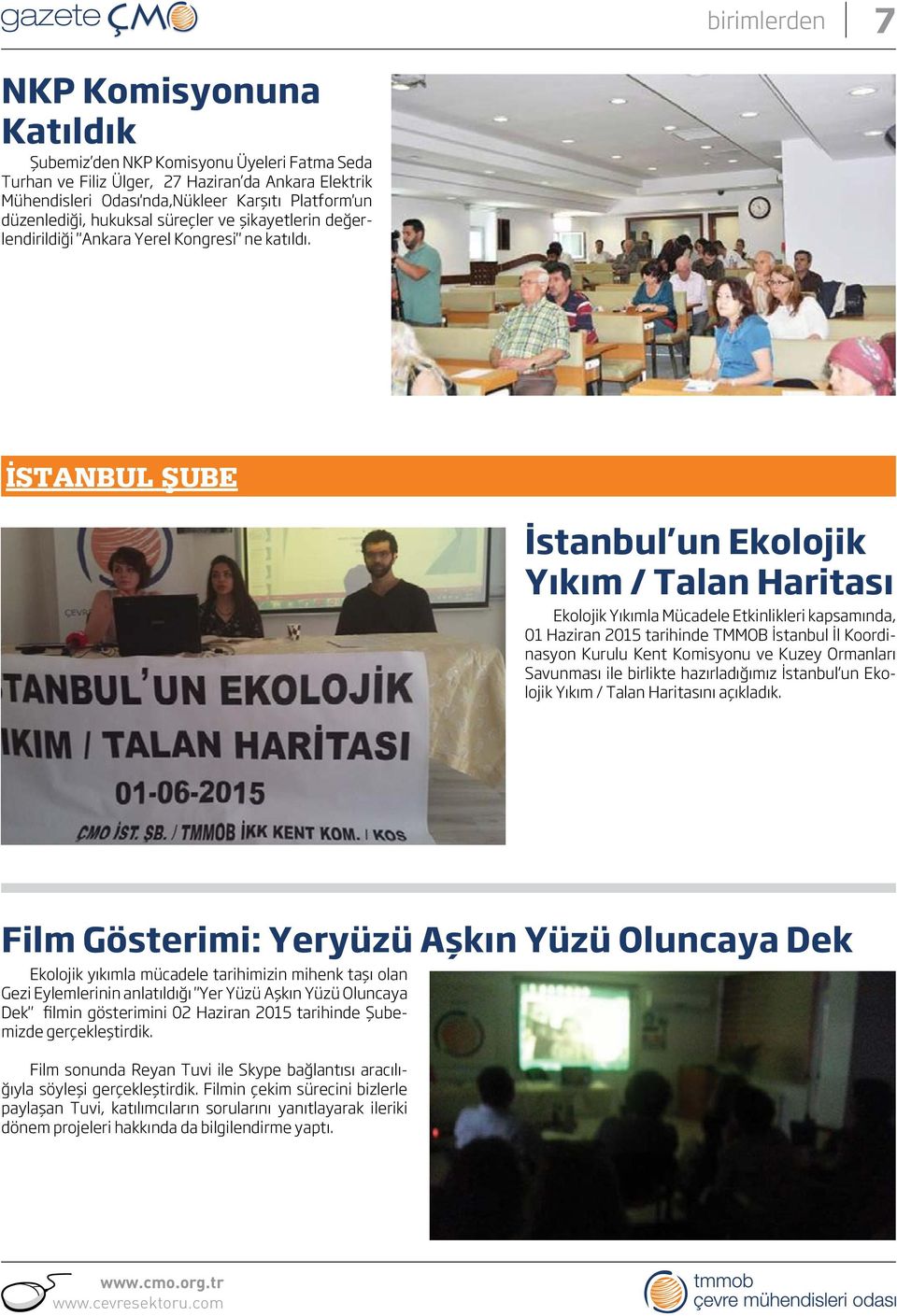 İSTANBUL ŞUBE İstanbul un Ekolojik Yıkım / Talan Haritası Ekolojik Yıkımla Mücadele Etkinlikleri kapsamında, 01 Haziran 2015 tarihinde TMMOB İstanbul İl Koordinasyon Kurulu Kent Komisyonu ve Kuzey