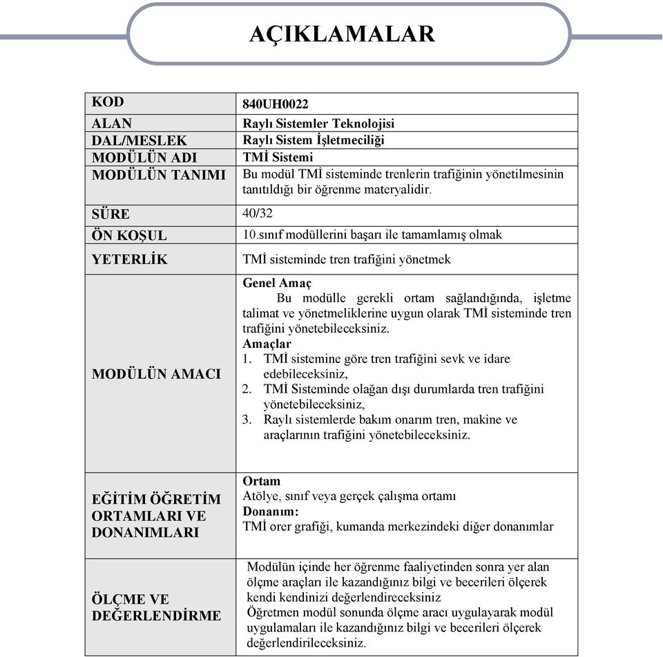 sınıf modüllerini baģarı ile tamamlamıģ olmak TMĠ sisteminde tren trafiğini yönetmek Genel Amaç Bu modülle gerekli ortam sağlandığında, iģletme talimat ve yönetmeliklerine uygun olarak TMĠ sisteminde