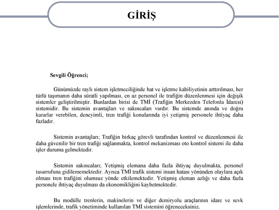 Bu sistemde anında ve doğru kararlar verebilen, deneyimli, tren trafiği konularında iyi yetiģmiģ personele ihtiyaç daha fazladır.