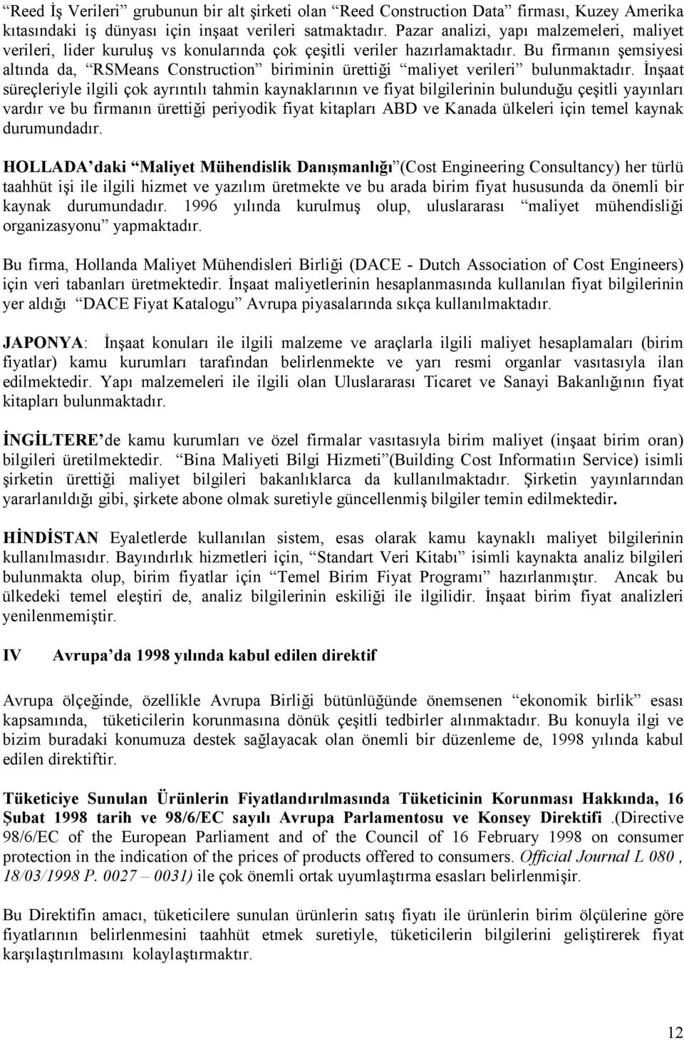 Bu firmanın şemsiyesi altında da, RSMeans Construction biriminin ürettiği maliyet verileri bulunmaktadır.