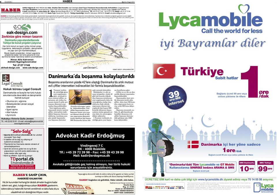 Bedriye Zelal Doğru, Muttalip Abat, Hüseyin Duygu. Layout: KAST MEDIA E-mail: haber@haber.dk www.haber.dk Adres: Bernhard Bangs Alle 31, ST.