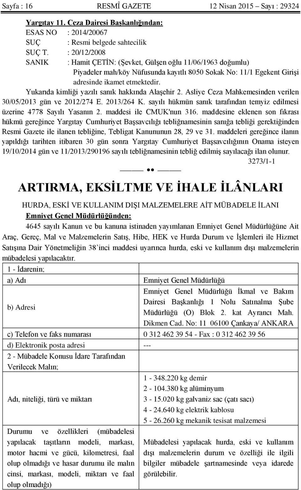 Yukarıda kimliği yazılı sanık hakkında Alaşehir 2. Asliye Ceza Mahkemesinden verilen 30/05/2013 gün ve 2012/274 E. 2013/264 K.