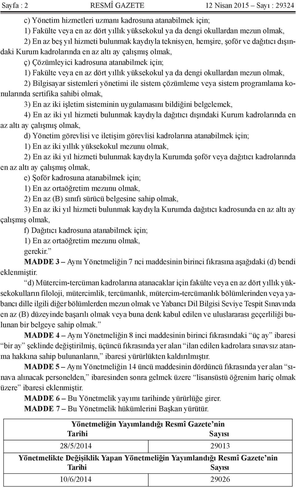 dört yıllık yüksekokul ya da dengi okullardan mezun olmak, 2) Bilgisayar sistemleri yönetimi ile sistem çözümleme veya sistem programlama konularında sertifika sahibi olmak, 3) En az iki işletim