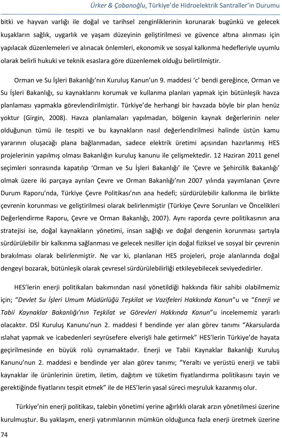 düzenlemek olduğu belirtilmiştir. Orman ve Su İşleri Bakanlığı nın Kuruluş Kanun un 9.