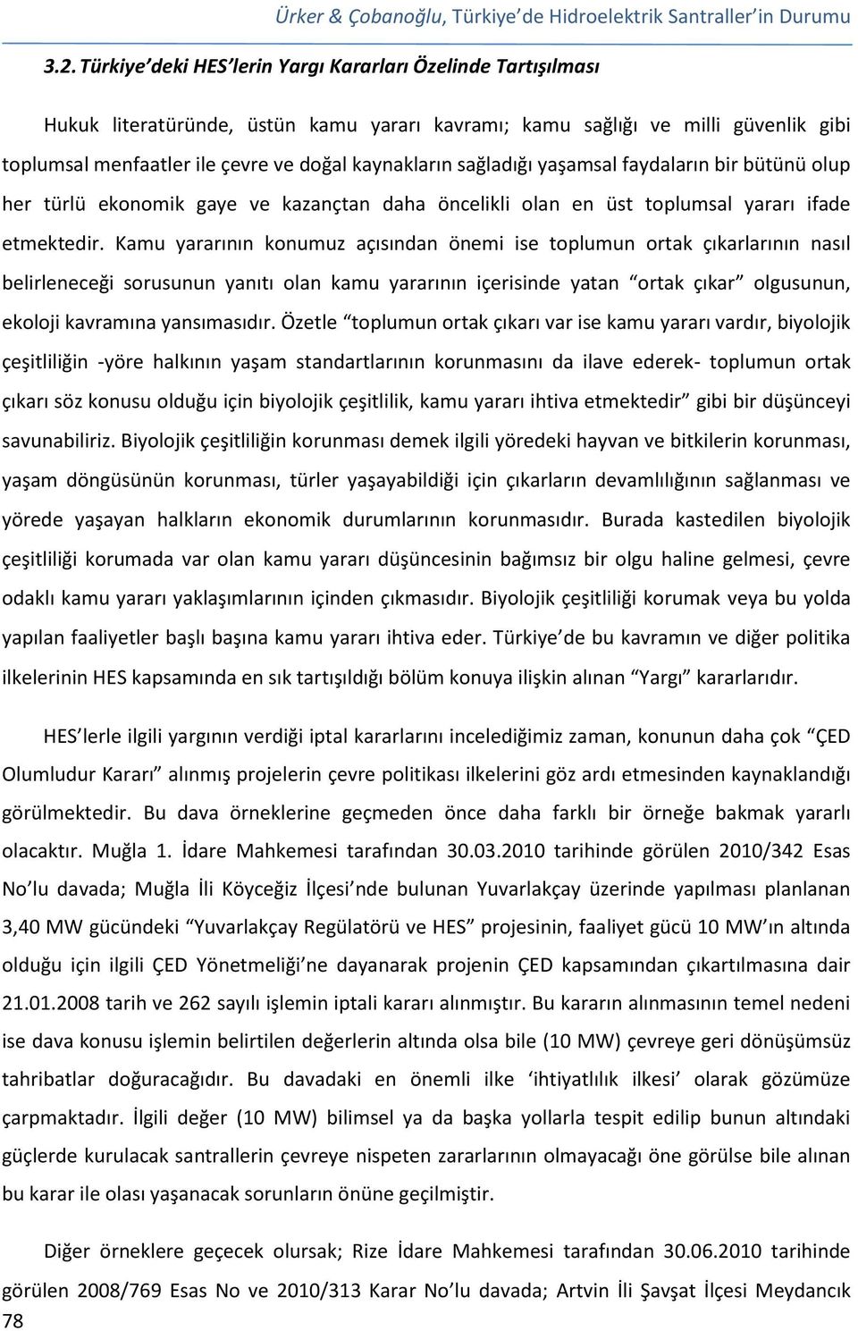 sağladığı yaşamsal faydaların bir bütünü olup her türlü ekonomik gaye ve kazançtan daha öncelikli olan en üst toplumsal yararı ifade etmektedir.