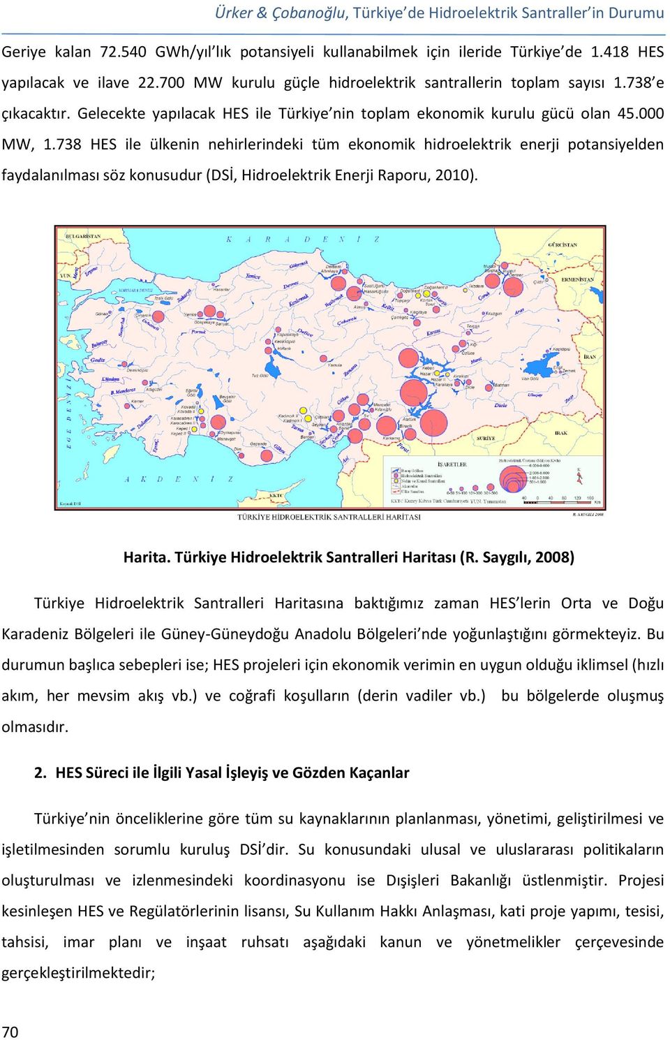 738 HES ile ülkenin nehirlerindeki tüm ekonomik hidroelektrik enerji potansiyelden faydalanılması söz konusudur (DSİ, Hidroelektrik Enerji Raporu, 2010). Harita.