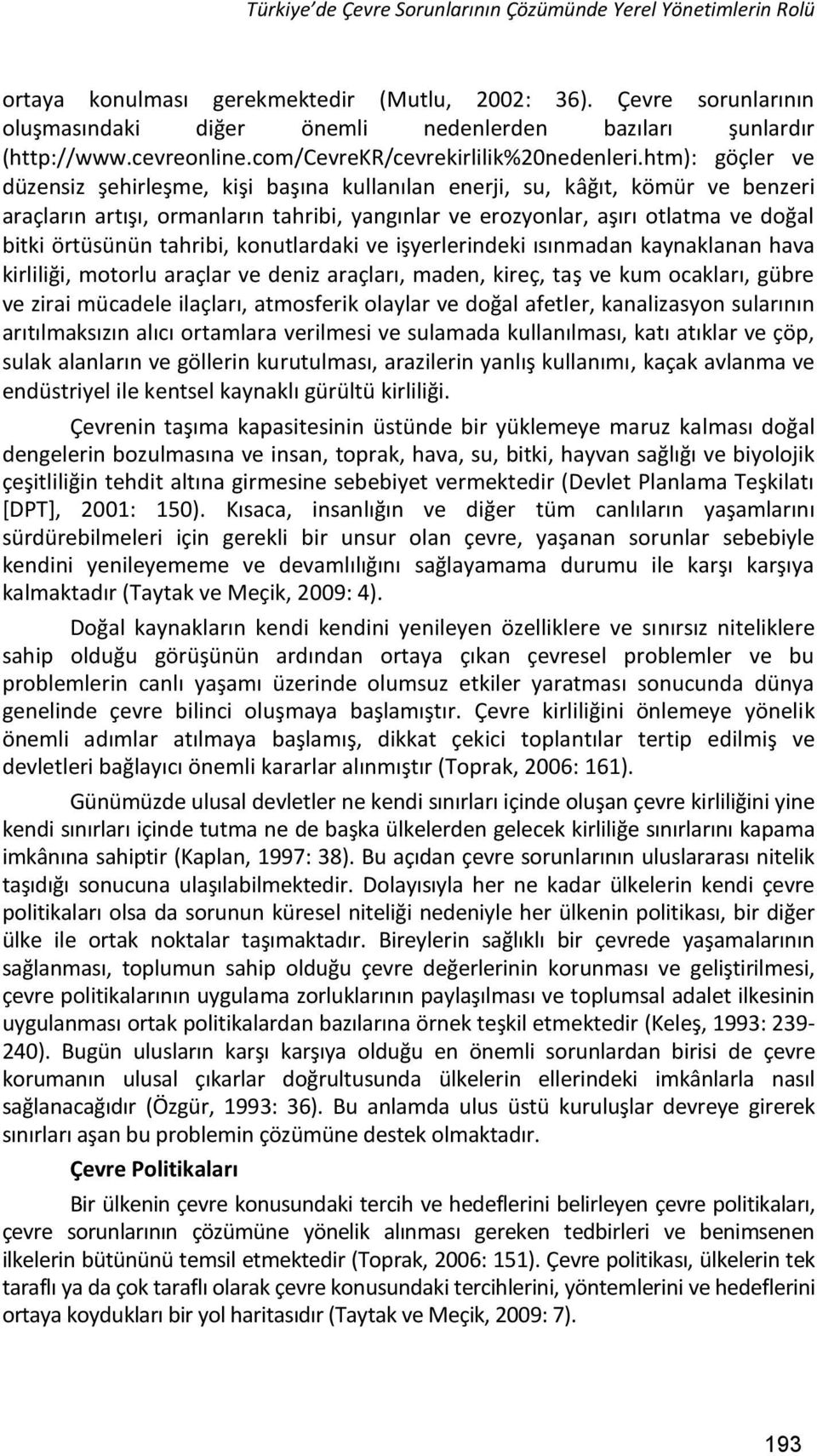 htm): göçler ve düzensiz şehirleşme, kişi başına kullanılan enerji, su, kâğıt, kömür ve benzeri araçların artışı, ormanların tahribi, yangınlar ve erozyonlar, aşırı otlatma ve doğal bitki örtüsünün