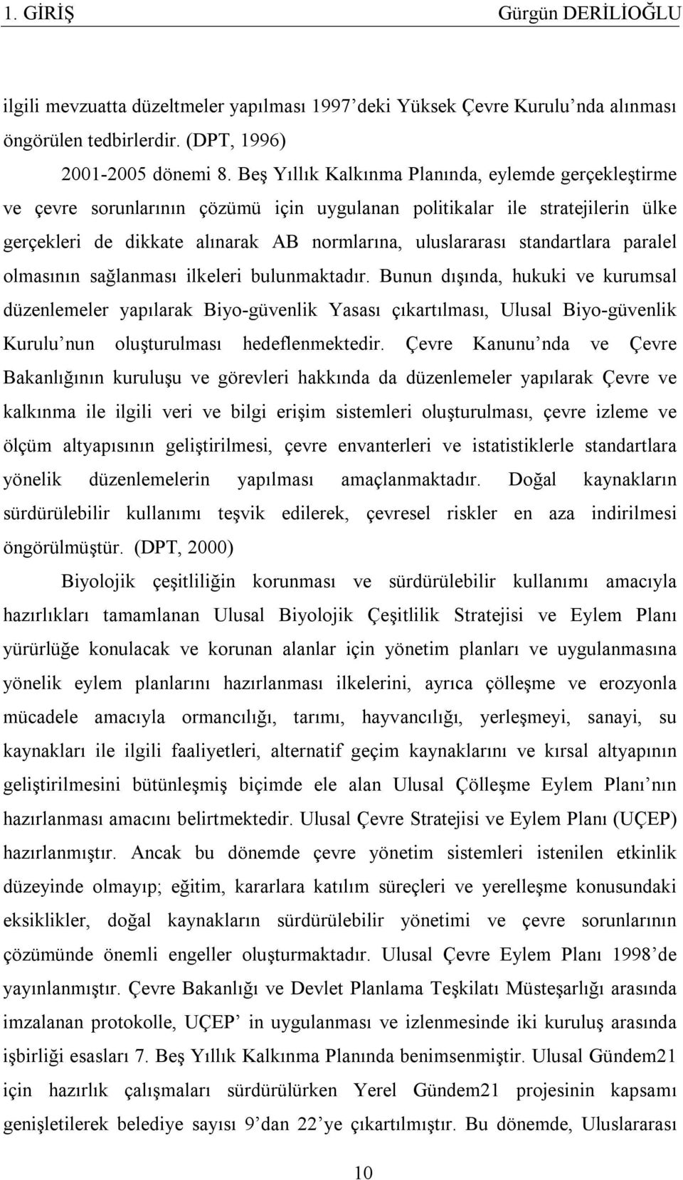 standartlara paralel olmasının sağlanması ilkeleri bulunmaktadır.