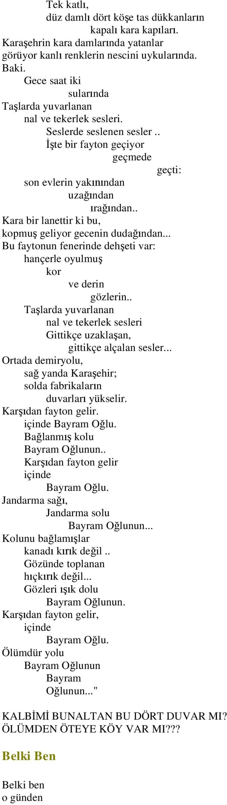 . Kara bir lanettir ki bu, kopmu geliyor gecenin duda ndan... Bu faytonun fenerinde deh eti var: hançerle oyulmu kor ve derin gözlerin.