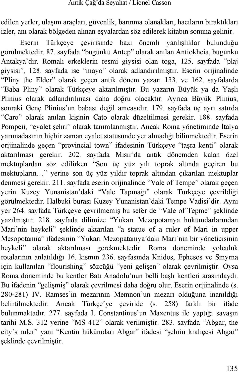 Romalı erkeklerin resmi giysisi olan toga, 125. sayfada plaj giysisi, 128. sayfada ise mayo olarak adlandırılmıştır. Eserin orijinalinde Pliny the Elder olarak geçen antik dönem yazarı 133. ve 162.