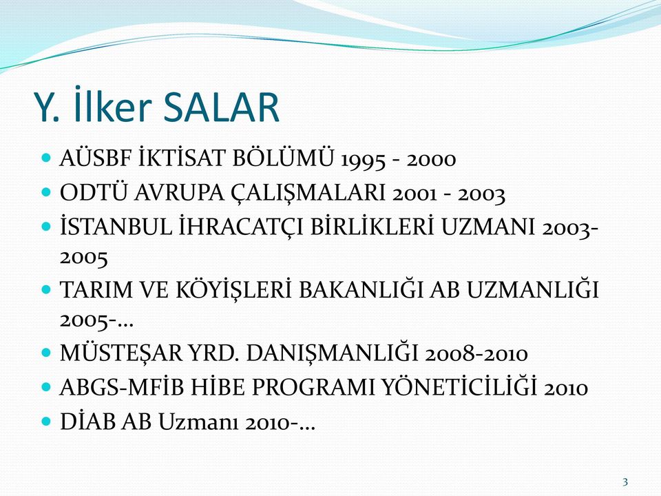 TARIM VE KÖYİŞLERİ BAKANLIĞI AB UZMANLIĞI 2005- MÜSTEŞAR YRD.