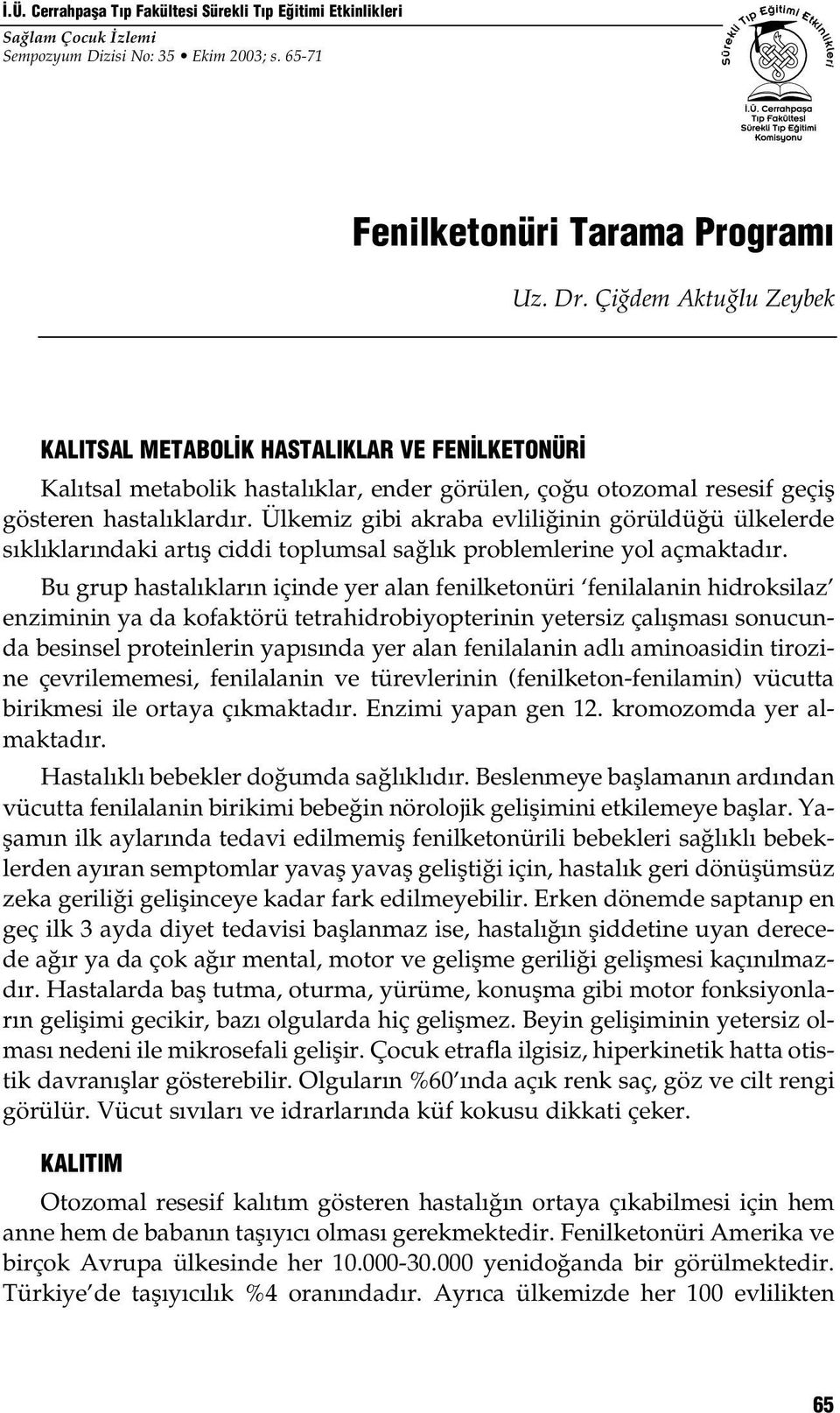 Ülkemiz gibi akraba evlili inin görüldü ü ülkelerde s kl klar ndaki art fl ciddi toplumsal sa l k problemlerine yol açmaktad r.