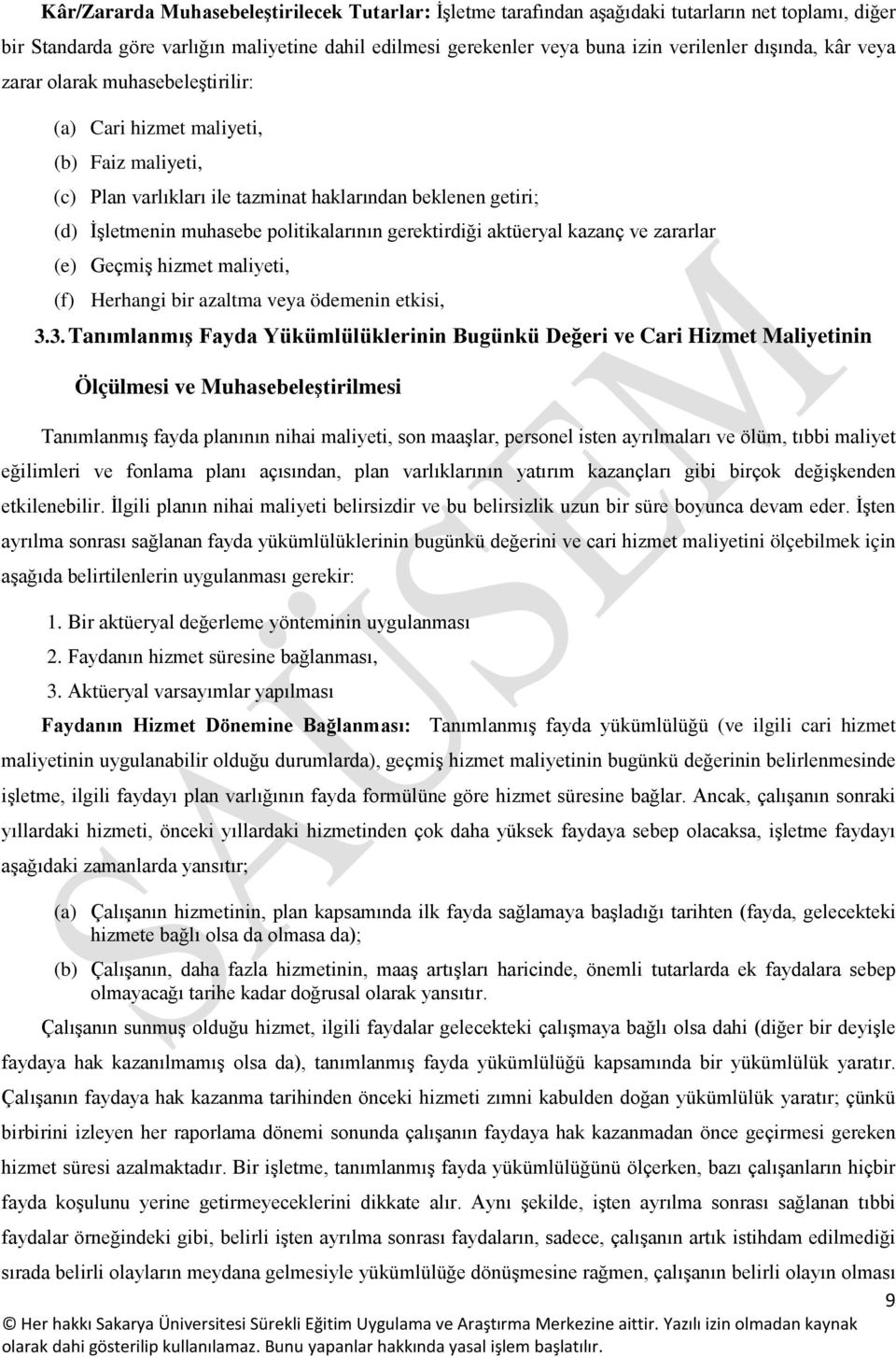 gerektirdiği aktüeryal kazanç ve zararlar (e) Geçmiş hizmet maliyeti, (f) Herhangi bir azaltma veya ödemenin etkisi, 3.