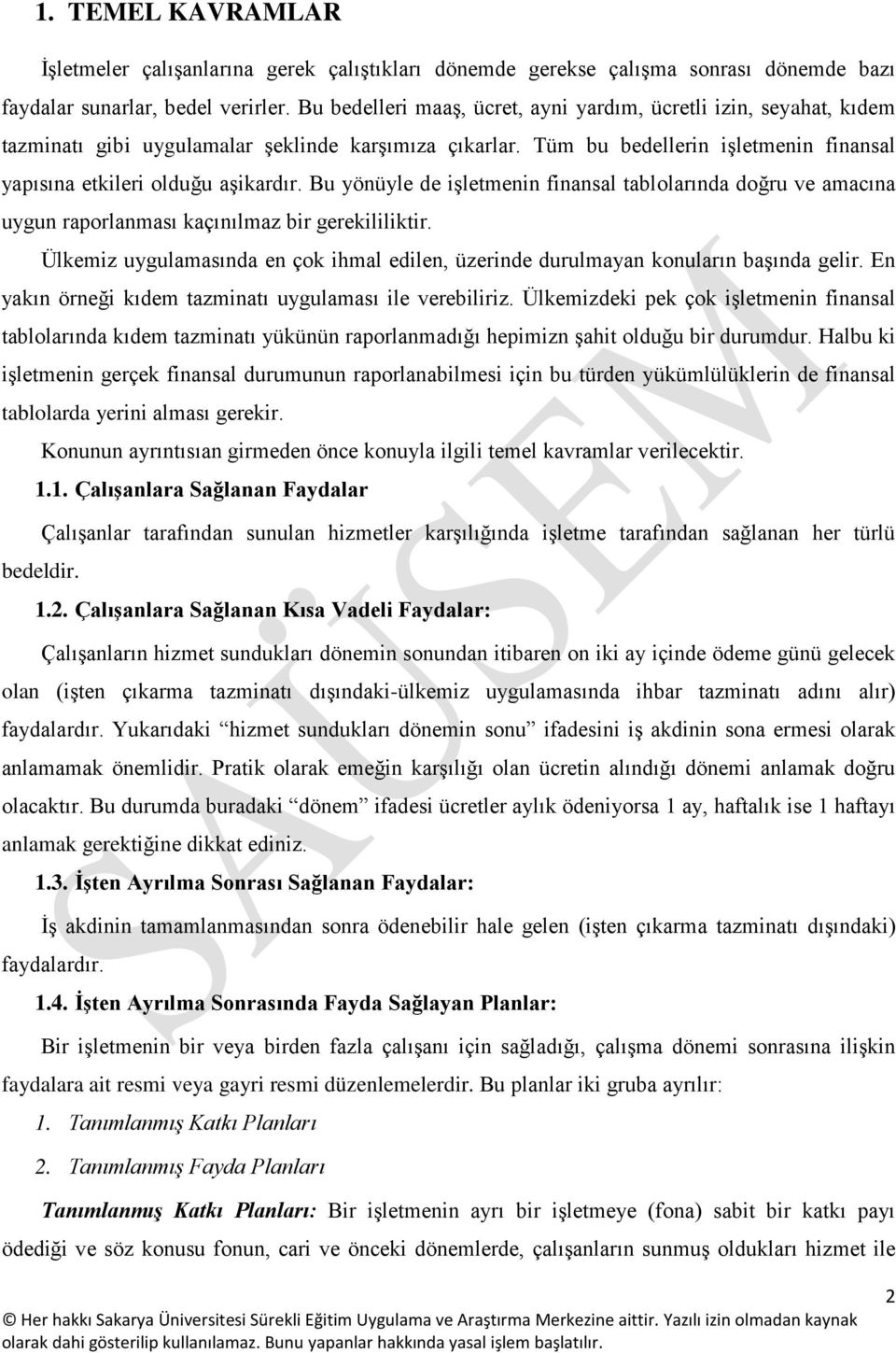 Bu yönüyle de işletmenin finansal tablolarında doğru ve amacına uygun raporlanması kaçınılmaz bir gerekililiktir.