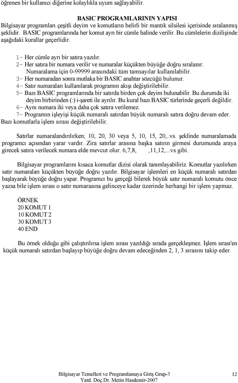 2- Her satıra bir numara verilir ve numaralar küçükten büyüğe doğru sıralanır. Numaralama için 0-99999 arasındaki tüm tamsayılar kullanılabilir.