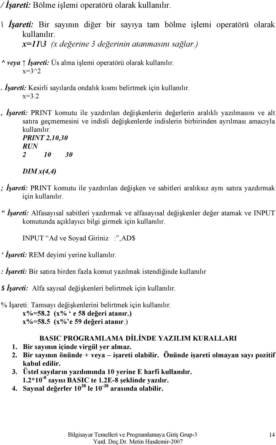 2. İşareti: Kesirli sayılarda ondalık kısmı belirtmek için kullanılır. x=3.