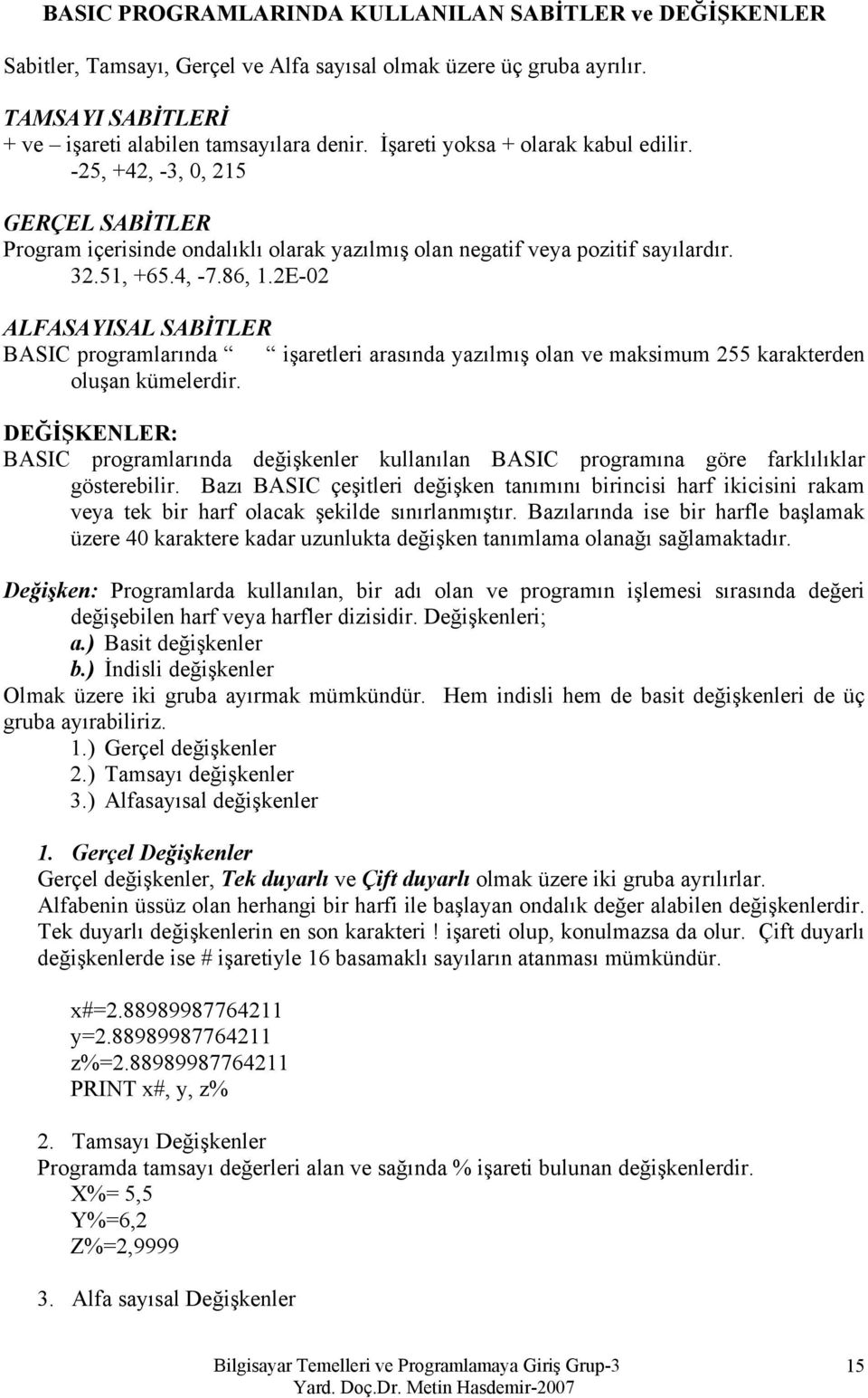 2E-02 ALFASAYISAL SABİTLER BASIC programlarında işaretleri arasında yazılmış olan ve maksimum 255 karakterden oluşan kümelerdir.